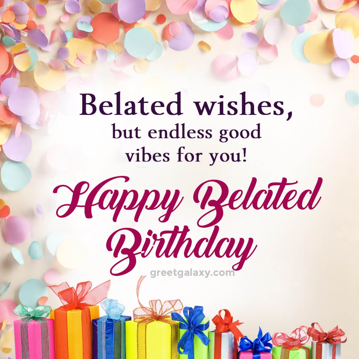 Belated Wishes, But Endless Good Vibes For You!