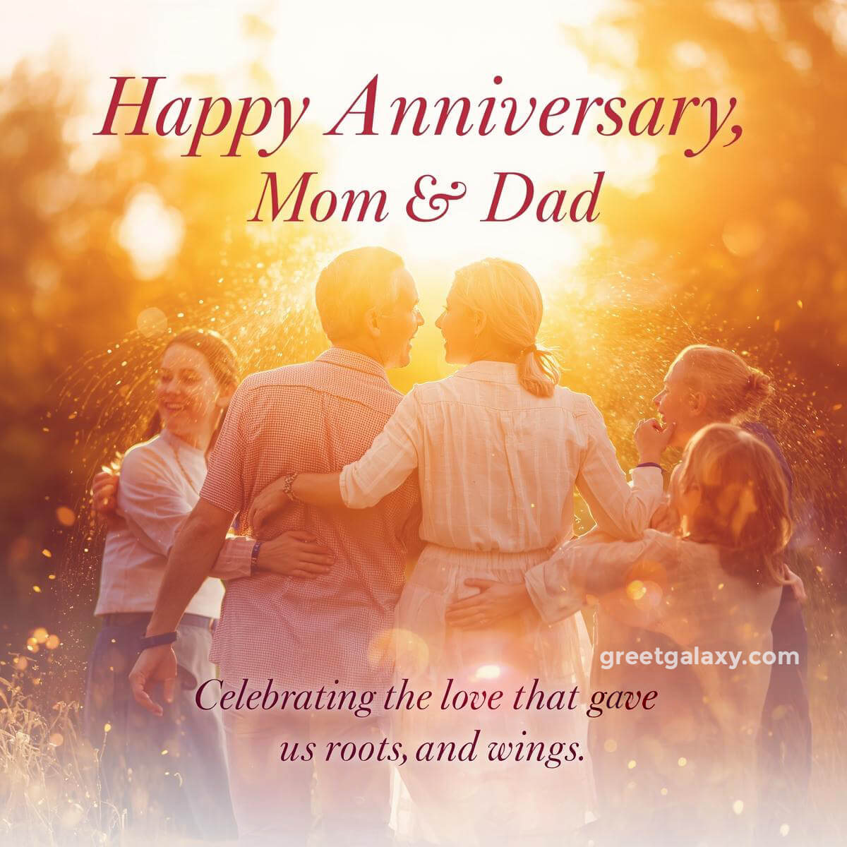 Celebrating The Love That Gave Us Roots And Wings. Happy Anniversary