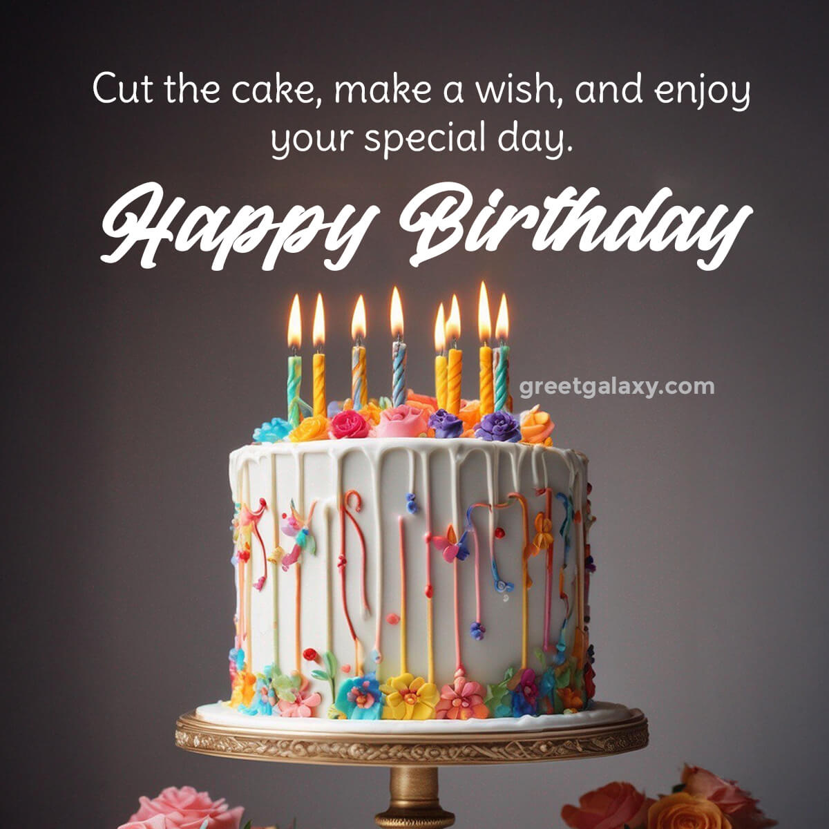 Cut The Cake, Make A Wish, And Enjoy Your Special Day.