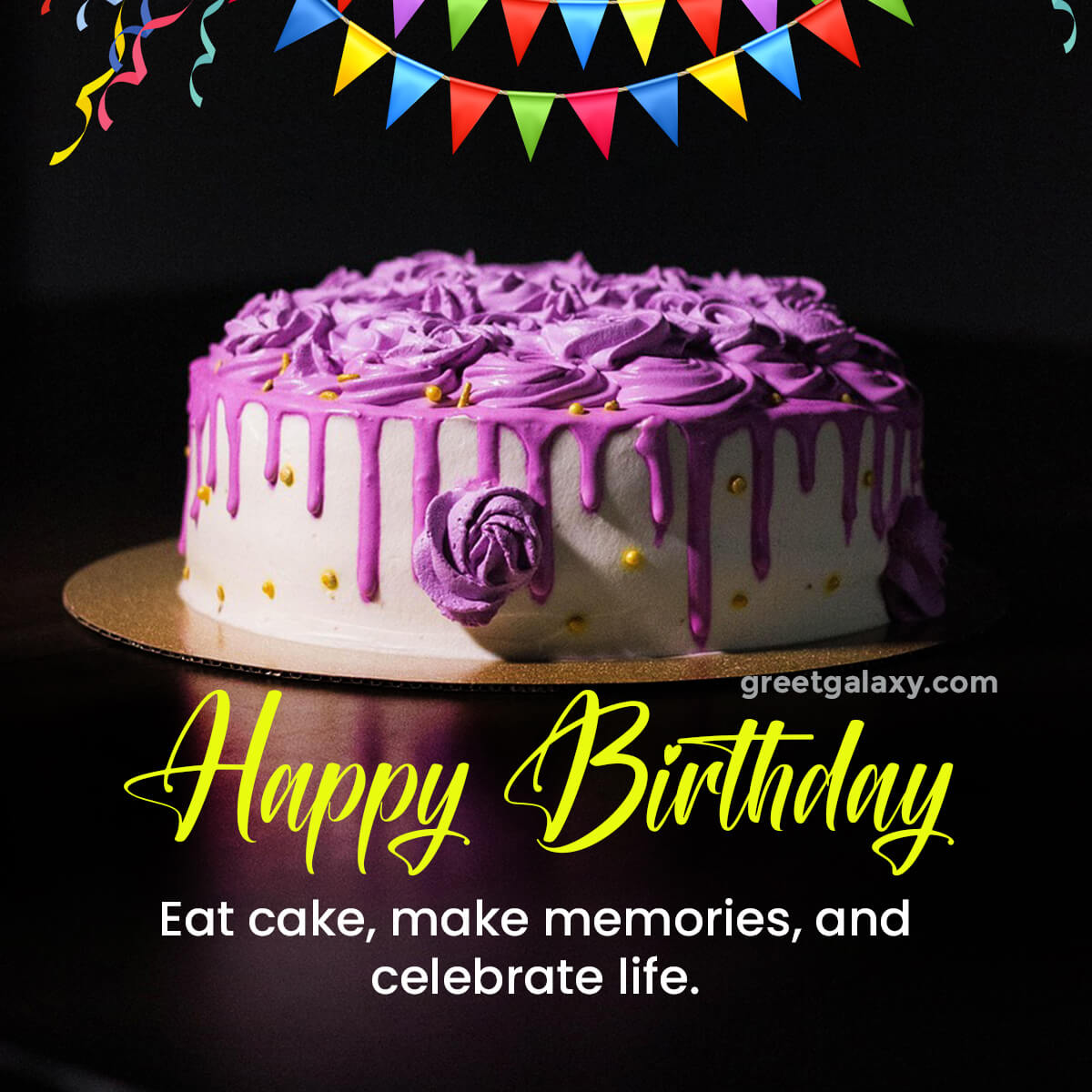 Eat Cake, Make Memories, And Celebrate Life.