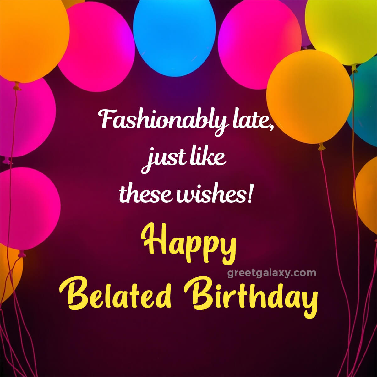 Fashionably Late, Just Like These Wishes!