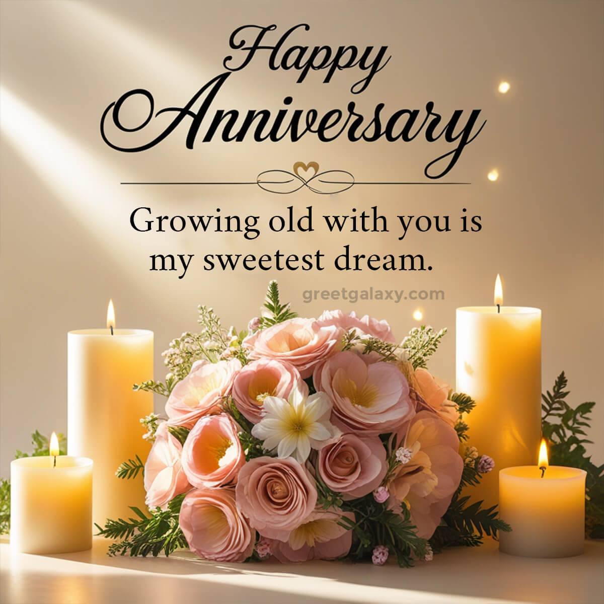 Growing Old With You Is My Sweetest Dream. Happy Anniversary