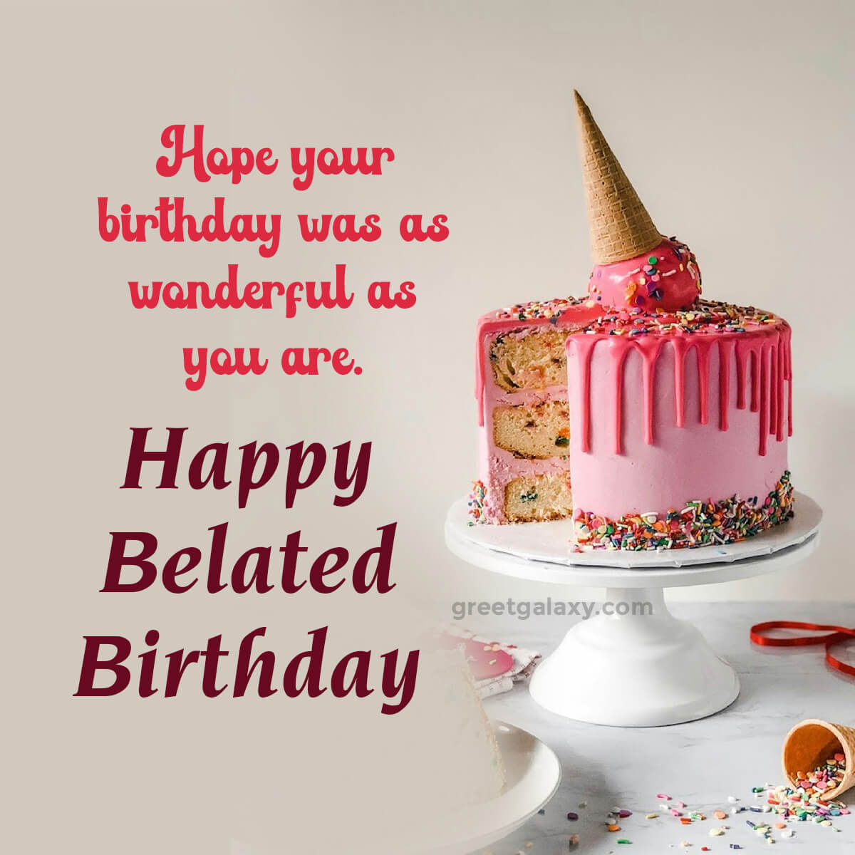 Hope Your Birthday Was As Wonderful As You Are. Happy Belated Birthday