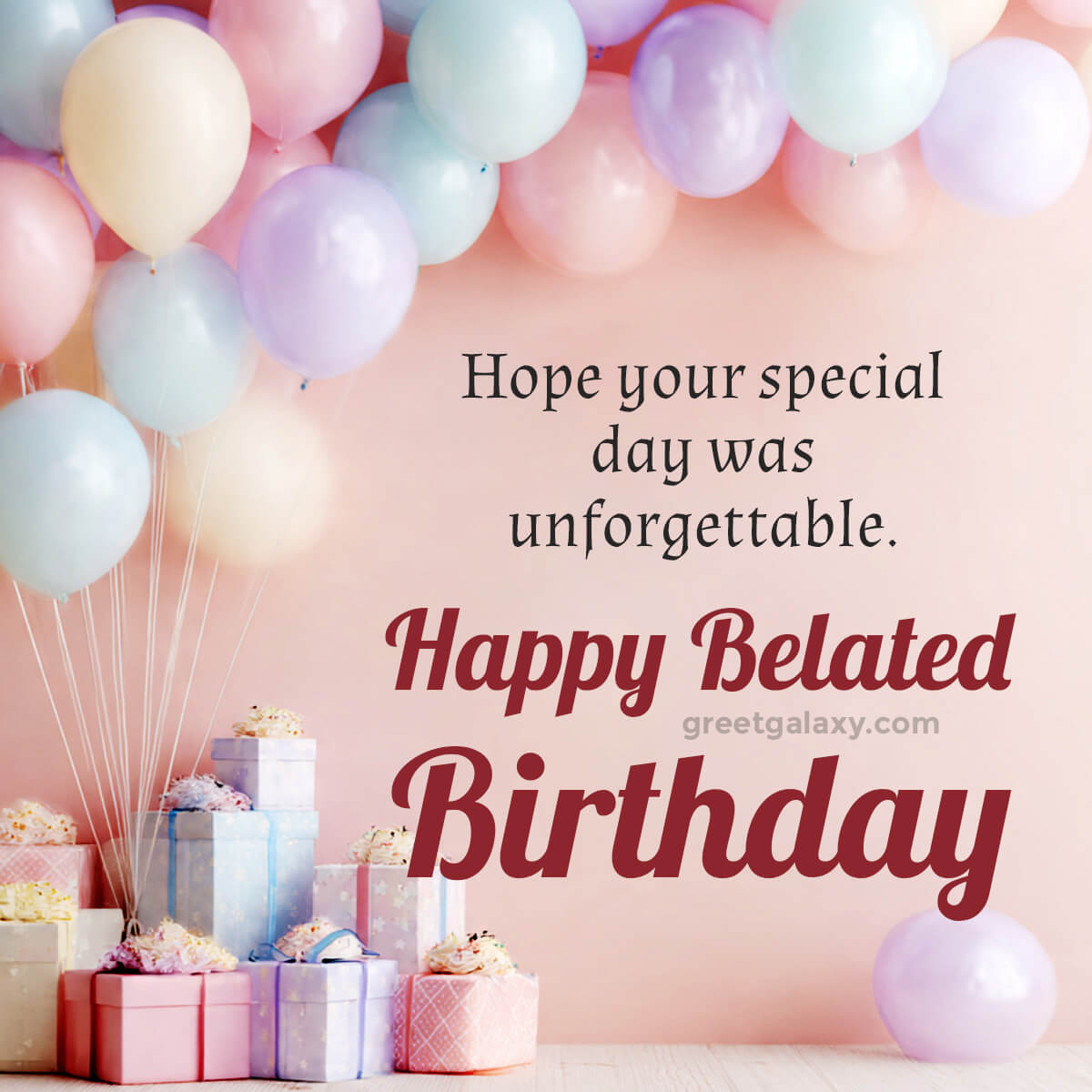 Hope Your Special Day Was Unforgettable. Happy Belated Birthday