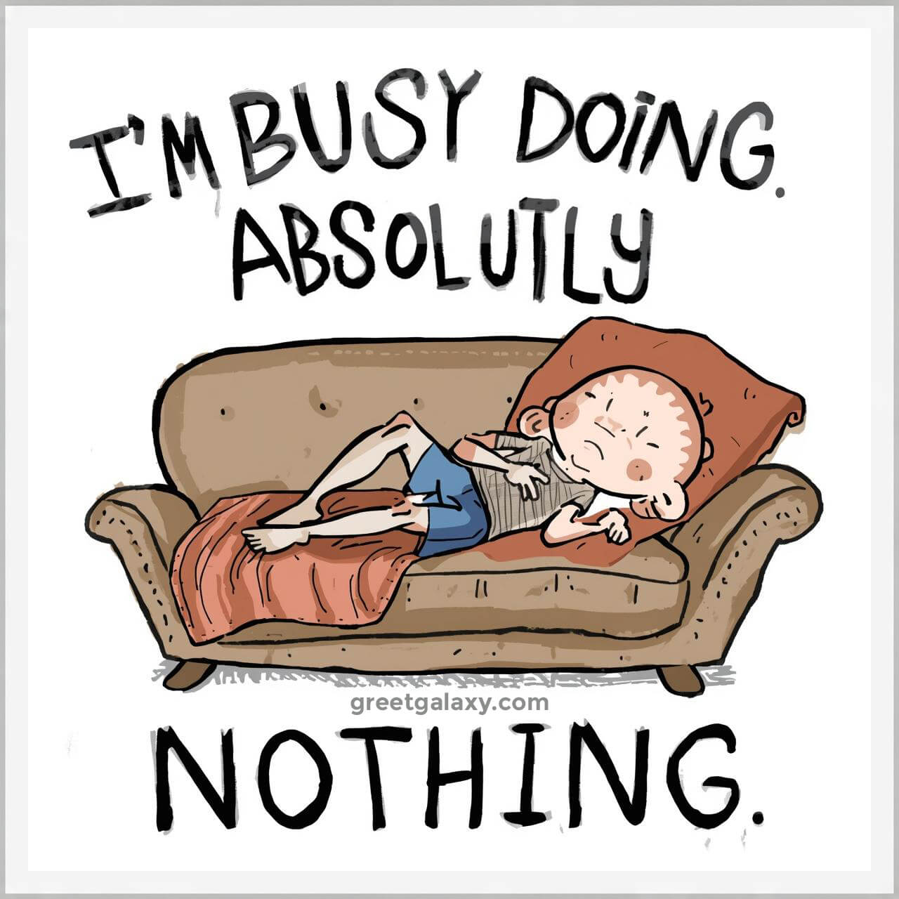 I’m Busy Doing Absolutely Nothing.