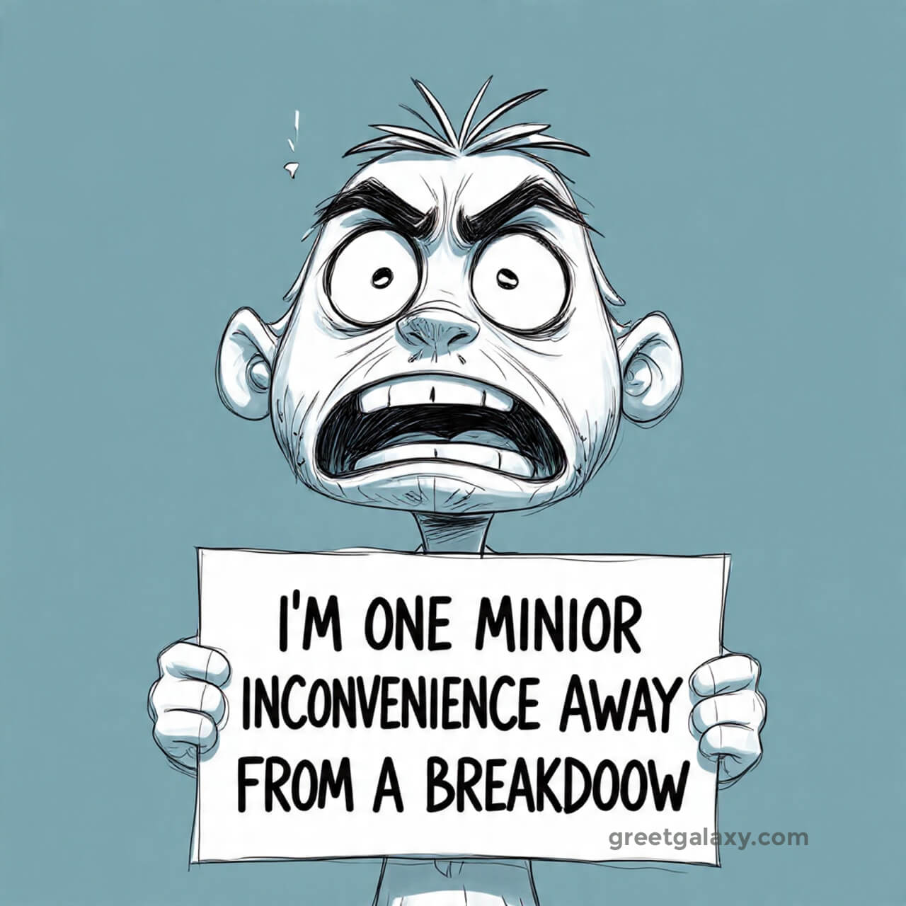 I’m One Minor Inconvenience Away From A Breakdown.