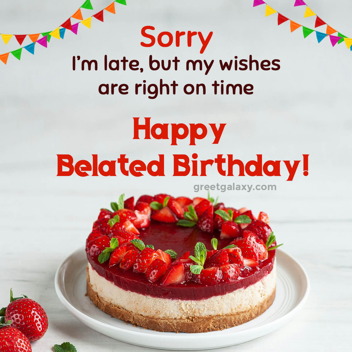 Sorry I’m Late, But My Wishes Are Right On Time—happy Belated Birthday!