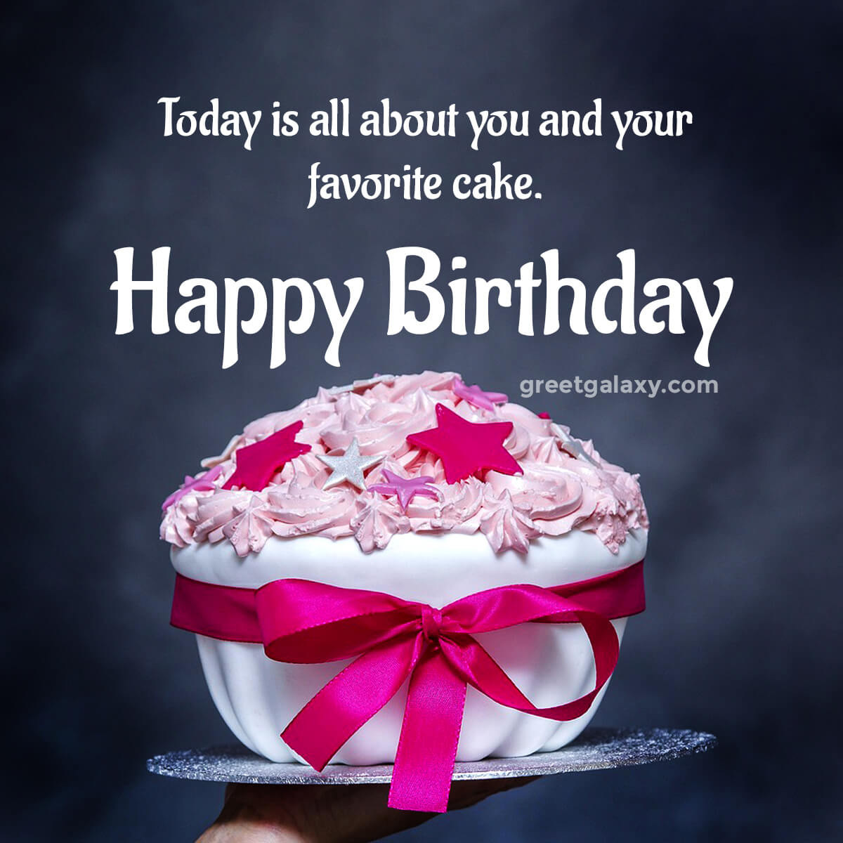 Today Is All About You And Your Favorite Cake.