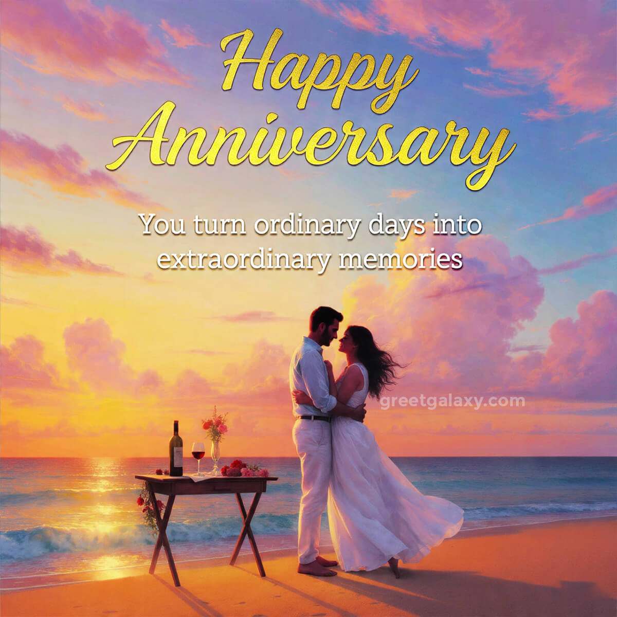 You Turn Ordinary Days Into Extraordinary Memories. Happy Anniversary