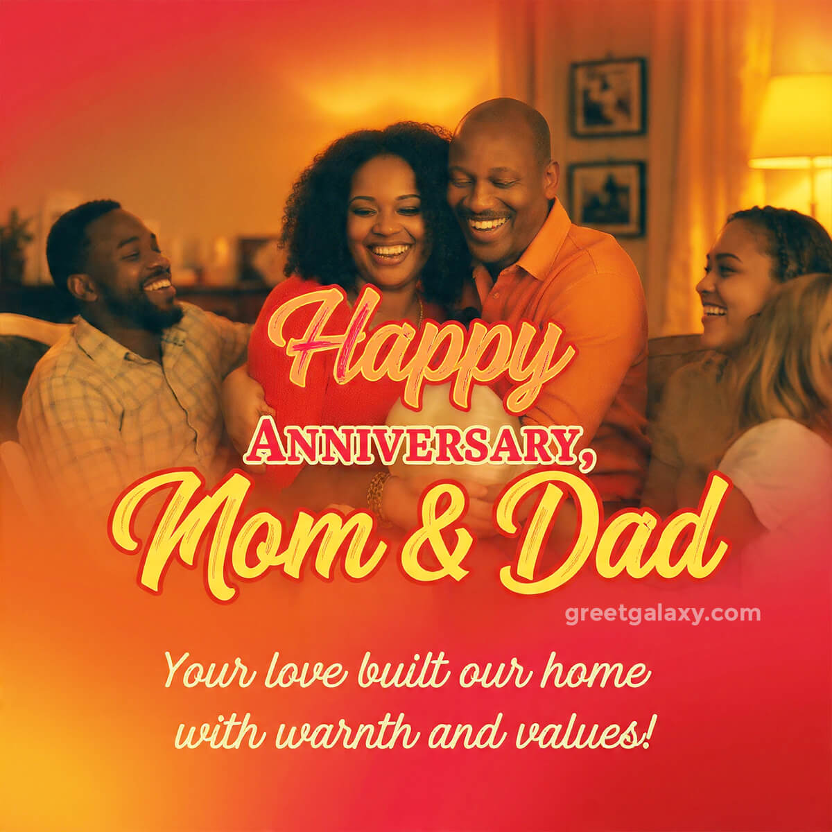 Your Love Built Our Home With Warmth And Values. Happy Anniversary.